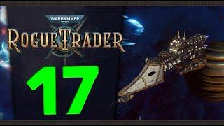 Продолжаем Warhammer 40,000: Rogue Trader - стрим 17