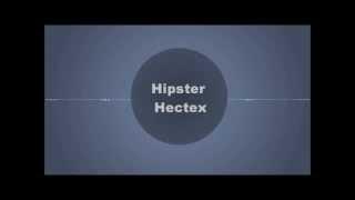 Hipster Hectex's First Intro