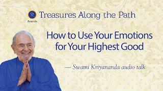 How to Use Your Emotions for Your Highest Good - Talk by Swami Kriyananda