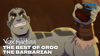 The Best of Grog | The Legend of Vox Machina | Prime Video