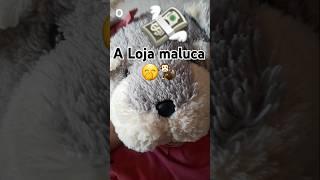 A Loja maluca!!