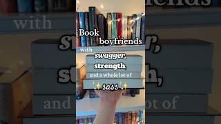 Book boyfriends with SWAGGER, STRENGTH, & SaSS..the 3 S’s#booktube #bookrecs #bookboyfriend