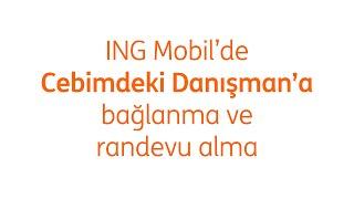 ING Mobil'de Cebimdeki Danışman'a bağlanmak ve randevu almak çok kolay.