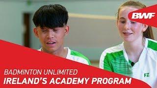 Badminton Unlimited 2018 | Ireland's Academy Program | BWF 2018