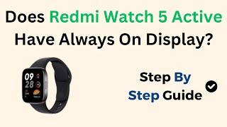 Does Redmi Watch 5 Active Have Always On Display?