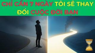 Chỉ 7 ngày đã thay đổi cuộc đời tôi như thế nào...