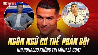 NGÔN NGỮ CƠ THỂ ‘PHẢN BỘI’ RONALDO | KHI CR7 CŨNG KHÔNG TIN MÌNH LÀ GOAT