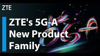 ZTE | Our 5G-A New Product Family