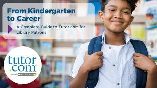 From Kindergarten to Career - A Complete Guide to Tutor com for Library Patrons