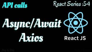 #54 . React Async/Await with Axios .