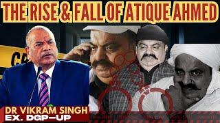 Dr Vikram Singh, ex-IPS I The Rise & Fall of Atique Ahmed, the feared gangster-turned-politician