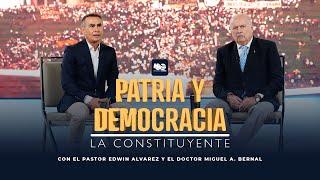 LA CONSTITUYENTE | MIGUEL A BERNAL - PR. EDWIN ALVAREZ | PATRIA Y DEMOCRACIA