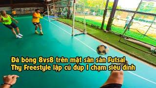 THY FREESTYLE đá bóng 8vs8 trên mặt sàn FUTSAL lập cú đúp 1 chạm tinh tế & màn giữ mối của TRẺ K34