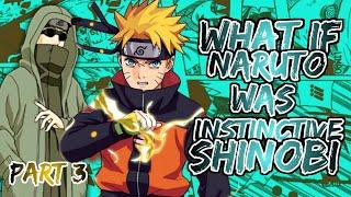 What If Naruto Was Instinctive Shinobi | Part 3