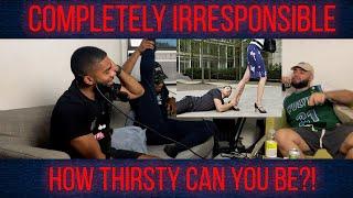 How thirsty can you be my guy?! - Completely Irresponsible