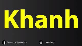 How To Pronounce Khanh