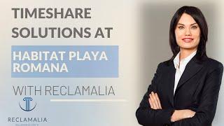 Timeshare Solutions at Habitat Playa Romana with Reclamalia Lawyers