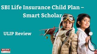 SBI Life Insurance Child Plan – Smart Scholar (ULIP Review) - Should you buy?