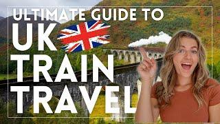 The Ultimate Guide to UK Train Travel