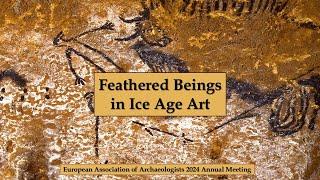 Feathered Beings in Ice Age Art - European Association of Archaeologists (EAA) Annual Meeting - 2024