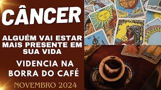 CÂNCER ALGUÉM VAI ESTAR MAIS PRESENTE EM SUA VIDA/NOVEMBRO 2024