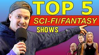 TOP 5 SCIFI FANTASY SHOWS OF ALL TIME!