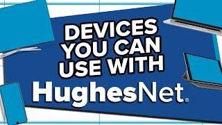 Will Your Device Work?? - Next-Generation Satellite Internet | HughesNet Gen5