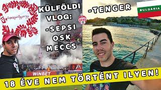 18 ÉVE NEM TÖRTÉNT ILYEN SZÓFIÁBAN. -Bulgária  /OSK meccs  / Tenger(VLOG)