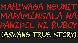 MAHIWAGA NGUNIT MAPAMINSALA NA PANIPOL NI BUBOY (Aswang True Story)