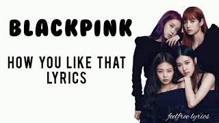 Blackpink - How you like that lyrics