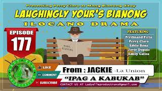 LAUGHINGLY YOURS BIANONG #177 | IPAG A KABUKAB | ILOCANO DRAMA | LADY ELLE PRODUCTIONS