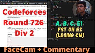 CodeForces Round 726 Div2 || A, B, C, E1, E2 || FaceCam + Commentary