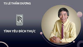 TÌNH YÊU ĐÍCH THỰC | TS LÊ THẨM DƯƠNG MỚI NHẤT NĂM 2021