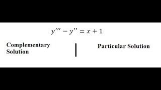 Calculus Help: Complementary and Particular Solution - y'''-y''=x+1 - Techniques - SOLVED!!!