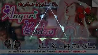 Anguri Badan Remix By Dj Vishal