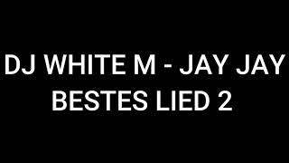 DJ WHITE M - JAY JAY