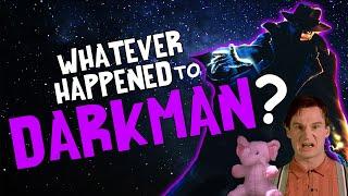 Whatever Happened to DARKMAN?