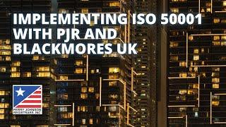 Implementing ISO 50001 with PJR and Blackmores UK