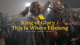 King of Glory / This Is Where I Belong (Official Live Video) - Austin & Lindsey Adamec