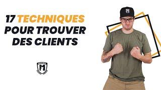 Mes 17 TECHNIQUES pour Trouver Des Clients !