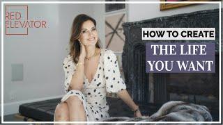 HOW TO CREATE THE LIFE YOU WANT | RED ELEVATOR | NINA TAKESH