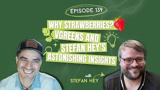 Why Strawberries? vGreens and Stefan Hey’s Astonishing Insights with Stefan Hey