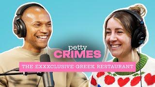 The Exxxclusive Greek Restaurant | Petty Crimes Podcast - Full Episode