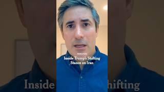 Inside Trump’s Shifting Stance on Iran