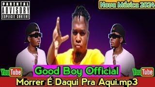 Good Boy feat. Edo-G_-_Morrer É Daqui Pra Aqui.mp3[Nova Música 2024]