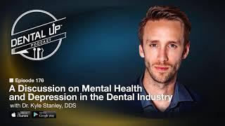 A Discussion on Mental Health and Depression in the Dental Industry with Dr. Kyle Stanley, DDS