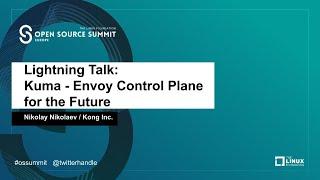 Lightning Talk: Kuma - Envoy Control Plane for the Future - Nikolay Nikolaev, Kong Inc.