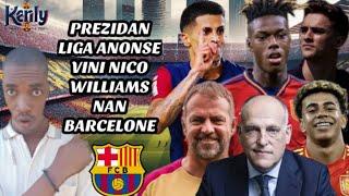 Prezidan Liga Anonse Vini Nico Williams nan Barcelone|| Hansi Flick pran yon gwo desizyon| L. Yamal