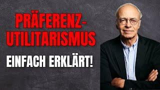 Peter Singer: Präferenzutilitarismus einfach erklärt! (Abiturwissen)