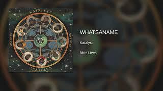 Katalyst - WhatsAname (Original Audio)